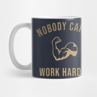 Nobody Cares Work Harder Mug